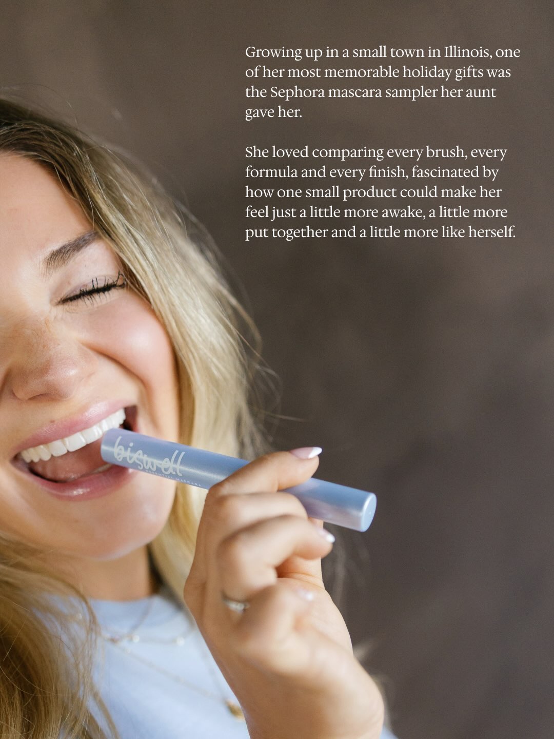 Growing up in a small town in Illinois, one of her most memorable holiday gifts was the Sephora mascara sampler her aunt gave her. She loved comparing every brush, every formula and every finish, fascinated by how one small product could make her feel just a little more awake, a little more put together and a little more like herself.